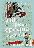Quelle épique époque opaque !