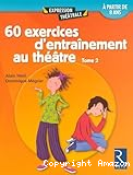 60 exercices d'entraînement au théâtre Tome 2