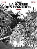 C'était la Guerre des Tranchées, 1914-1918