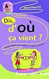 Dis, d'où ça vient ? Petites histoires pour expliquer nos gestes quotidiens