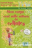 Mon corps : cent milliards de cellules