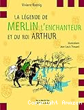 La légende de Merlin l'enchanteur et du Roi Arthur
