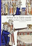 Arthur et la Table ronde : La force d'une légende