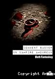 Comment sauver un vampire amoureux