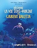 Découvre la vie sous-marine avec Laurent Ballesta