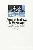 Farces et fabliaux du Moyen Age adaptés pour le théâtre