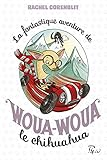La fantastique aventure de Woua-Woua le chihuahua