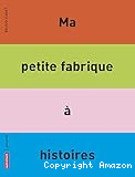 Ma petite fabrique à histoires