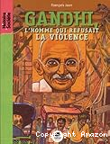 Gandhi, l'homme qui refusait la violence