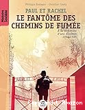 Paul et Rachel : Le fantôme des chemins de fumée. À la recherche d'une déportée 1944-1945