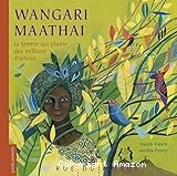 Wangari Maathai : la femme qui plantait des millions d'arbres