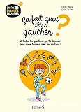Ca fait quoi d'être gaucher ? Et toutes les questions que tu te poses pour vivre heureux avec les droitiers!