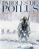 Paroles de Poilus 1914-1918. T. 1: Lettres et carnets du front