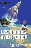La trilogie des Abîmes. T. 1 : Les Abîmes d'Autremer