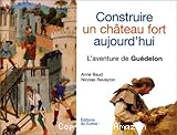 Construire un château fort aujourd'hui. L'Aventure de Guédelon