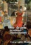 Voir [de pr&egrave;s] les tableaux impressionistes