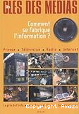 Les clés des médias. Comment se fabrique l'information?
