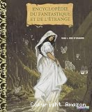Encyclopédie du fantastique et de l'étrange. Tome 1 : fées et dragons