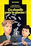 Ca chauffe pour le glacier