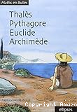 Thalès, Pythagore, Euclide, Archimède