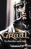 Graal. T. 1 : Le chevalier sans nom