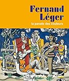 Fernand Léger, la parade des couleurs