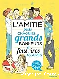 L'amitié petits chagrins, grands bonheurs et fous rires assurés