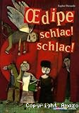 Oedipe schlac! schlac!