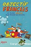 Objectif Français : le guide malin pour réussir ses devoirs.