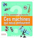 Dis, comment ça marche ? Ces machines qui nous entourent