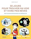 30 jours pour trouver ma voie et vivre mes rêves. Mon carnet d'orientation et GPS de vie