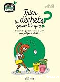 Trier les déchets ça sert à quoi? et toutes les questions que tu te poses pour protéger la planète...