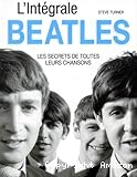 L'Intégrale Beatles. Les secrets de toutes leurs chansons.