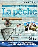 Le grand livre de la pêche : le matériel, les appâts et les leurres, les espèces, les techniques, les lieux