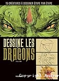 Dessine les dragons : créatures mythiques à dessiner étape par étape