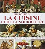 Histoire de la cuisine et de la nourriture. Du menu des cavernes à la cuisine moléculaire.