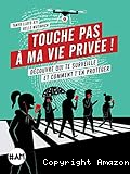 Touche pas à ma vie privée! Découvre qui te surveille et comment t'en protéger