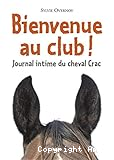 Bienvenue au club ! : journal intime du cheval Crac