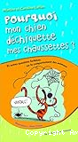 Pourquoi mon chien déchiquette mes chaussettes : et autres questions farfelues sur le comportement des animaux