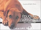 Eduquer son chien en 1 week-end