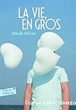 La vie, en gros