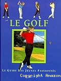 Le golf. Le guide des jeunes passionnés