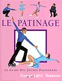 Le patinage. Le guide des jeunes passionnés