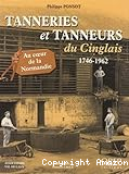 Tanneries et tanneurs du Cinglais : 1746-1962 : au coeur de la Normandie