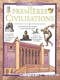 Les premières civilisations. A la découverte des peuples et des grandes cités du passé.
