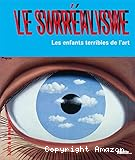 Le surréalisme: les enfants terribles de l'art