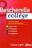 Bescherelle collège : toutes les règles, des exemples littéraires : la grammaire, l'orthographe, le vocabulaire, la conjugaison
