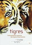 Tigres : l'extraordinaire aventure des tigres et des hommes