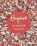 Bonjour tout le monde. + de 150 langues mises à l'honneur