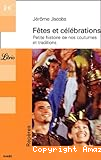 Fêtes et célébrations. Petite histoire de nos coutumes et traditions
